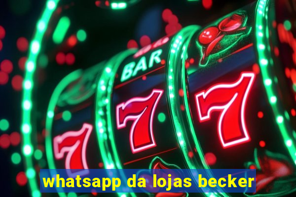 whatsapp da lojas becker